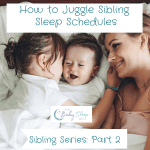 How to Juggle Sibling Sleep Schedules. Sibling Series Part 2
